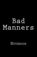 Bad Manners: Notebook, 150 Lined Pages, Softcover, 6 X 9 di Wild Pages Press edito da Createspace Independent Publishing Platform