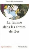 Femme Dans Les Contes de Fees (La) di Marie-Louise Franz edito da Albin Michel