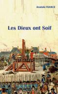 Les Dieux ont Soif di Anatole France edito da Books on Demand