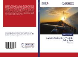 Lojistik Sistemlere Yeni Bir Bakis Açisi di Kübra Keskin Gürkan edito da LAP Lambert Academic Publishing