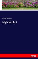 Luigi Cherubini di Joseph Bennett edito da hansebooks