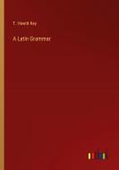 A Latin Grammar di T. Hewitt Key edito da Outlook Verlag