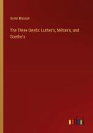 The Three Devils: Luther's, Milton's, and Goethe's di David Masson edito da Outlook Verlag