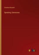Speaking Likenesses di Christina Rossetti edito da Outlook Verlag