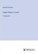 Pagan Papers; A novel di Kenneth Grahame edito da Megali Verlag