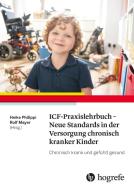 ICF-Praxislehrbuch - Neue Standards in der Versorgung chronisch kranker Kinder di Heike Philippi, Rolf Mayer edito da Hogrefe AG