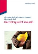Bauvertragsrecht kompakt di Christian K. Karl, Andreas Koenen, Alexander Malkwitz edito da De Gruyter Oldenbourg