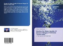 Studies On Water Quality Of Several Villages Of Bhiloda Taluka,India di Trivedi Hiren Kumar edito da SPS
