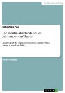 Die sozialen Missstände des 20. Jahrhunderts im Theater di Sebastian Paul edito da GRIN Publishing