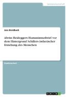 Abriss Heideggers Humanismusbrief vor dem Hintergrund Schillers ästhetischer Erziehung des Menschen di Jens Breidbach edito da GRIN Publishing