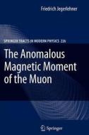 The Anomalous Magnetic Moment of the Muon di Friedrich Jegerlehner edito da Springer Berlin Heidelberg