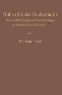Die Rohstoffe der Feinkeramik di William Funk edito da Springer Berlin Heidelberg
