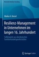 Resilienz-Management in Unternehmen im langen 16. Jahrhundert di Markus A. Denzel edito da Springer-Verlag GmbH