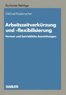 Arbeitszeitverkürzung und -flexibilisierung di Michael Rademacher edito da Gabler Verlag