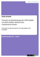 Versuch zur Bestimmung des ATP-Gehalts von HeLa-Zellen mittels einer Lumineszenz-Assays di Anita Greinke edito da GRIN Verlag