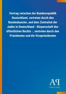 Vertrag zwischen der Bundesrepublik Deutschland, vertreten durch den Bundeskanzler, und dem Zentralrat der Juden in Deut edito da Outlook Verlag