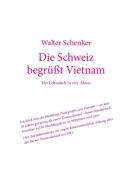 Die Schweiz begrüßt Vietnam di Walter Schenker edito da Books on Demand