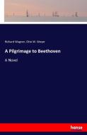 A Pilgrimage to Beethoven di Richard Wagner, Otto W. Weyer edito da hansebooks