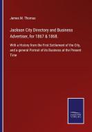 Jackson City Directory and Business Advertiser, for 1867 & 1868. di James M. Thomas edito da Salzwasser-Verlag GmbH