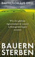 Bauernsterben di Bartholomäus Grill edito da Siedler Verlag