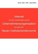 Internet und die Auswirkungen auf die Unternehmensorganisation aus Sicht der neuen Institutionenökonomik di Jörg Riske edito da Books on Demand