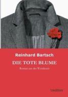 Die Tote Blume di Reinhard Bartsch edito da Tredition Gmbh