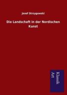 Die Landschaft in der Nordischen Kunst di Josef Strzygowski edito da Lais Systeme GmbH