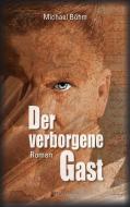 Der verborgene Gast di Michael Böhm edito da Bookspot Verlag