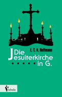 Die Jesuiterkirche in G. di E. T. A. Hoffmann edito da fabula Verlag Hamburg