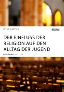 Der Einfluss der Religion auf den Alltag der Jugend. Europa wird Gott los di Ottilie Kumpitsch edito da Science Factory