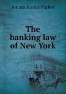 The Banking Law Of New York di Amasa Junius Parker edito da Book On Demand Ltd.
