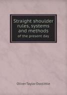 Straight Shoulder Rules, Systems And Methods Of The Present Day di Oliver Taylor Doolittle edito da Book On Demand Ltd.