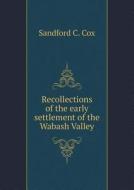 Recollections Of The Early Settlement Of The Wabash Valley di Sandford C Cox edito da Book On Demand Ltd.