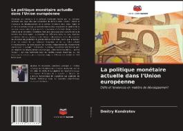 La Politique Monetaire Actuelle Dans L'Union Europeenne di Kondratov Dmitry Kondratov edito da KS OmniScriptum Publishing