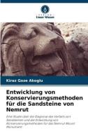 Entwicklung von Konservierungsmethoden für die Sandsteine von Nemrut di Kiraz Goze Akoglu edito da Verlag Unser Wissen