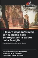Il lavoro degli infermieri con le donne nella Strategia per la salute della famiglia di Francislene Lopes Menezes, Suzinara B. S. de Lima, Teresinha Heck Weiller edito da Edizioni Sapienza