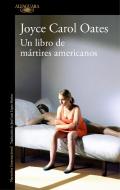 El Libro de Los Mártires Americanos / A Book of American Martyrs di Joyce Carol Oates edito da ALFAGUARA