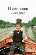 El americano di Henry James Borys, Henry James edito da Alba Editorial