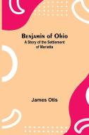 Benjamin Of Ohio di James Otis edito da Alpha Editions