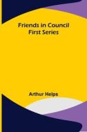 Friends in Council First Series di Arthur Helps edito da Alpha Editions