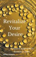 Revitalize Your Desire di Virginia Webber edito da Virginia Webber