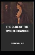 The Clue Of The Twisted Candle Illustrated di wallace Edgar wallace edito da Independently Published