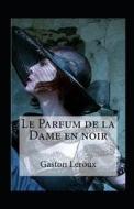 Le Parfum De La Dame En Noir Annote di Gaston LeRoux edito da Independently Published
