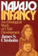 Navajo Infancy di James S. Chisholm edito da Transaction Publishers