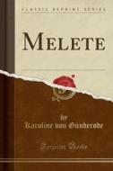 Melete (Classic Reprint) di Karoline Von Gunderode edito da Forgotten Books