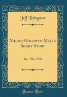 Metro-Goldwyn-Mayer Short Story: Jan.-Feb., 1941 (Classic Reprint) di Jeff Livingston edito da Forgotten Books