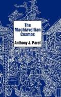 The Machiavellian Cosmos di Anthony J. Parel edito da YALE UNIV PR