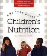The Yale Guide to Children's Nutrition di Tamberlane edito da YALE UNIV PR