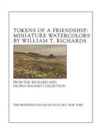 Tokens of a Friendship: Miniature Watercolors by William T. Richards di Linda S. Ferber edito da Metropolitan Museum of Art New York