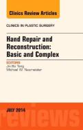 Hand Repair and Reconstruction: Basic and Complex, An Issue of Clinics in Plastic Surgery di Jin Bo Tang edito da Elsevier - Health Sciences Division